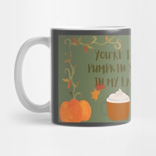 You are the pumpkin spice in my latte Mug